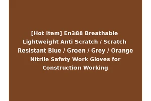 [Hot Item] En388 Breathable Lightweight Anti Scratch / Scratch Resistant Blue / Green / Grey / Orange Nitrile Safety Work Gloves for Construction Working