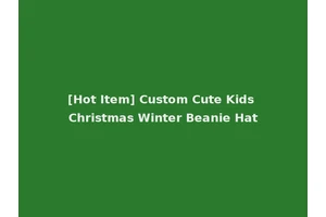 [Hot Item] Custom Cute Kids Christmas Winter Beanie Hat