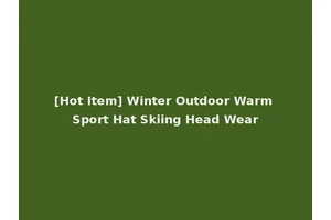 [Hot Item] Winter Outdoor Warm Sport Hat Skiing Head Wear
