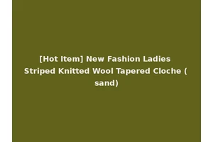 [Hot Item] New Fashion Ladies Striped Knitted Wool Tapered Cloche (sand)