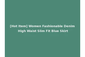 [Hot Item] Women Fashionable Denim High Waist Slim Fit Blue Skirt