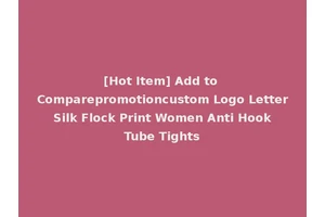 [Hot Item] Add to Comparepromotioncustom Logo Letter Silk Flock Print Women Anti Hook Tube Tights