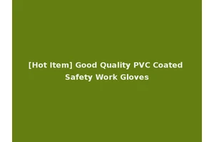 [Hot Item] Good Quality PVC Coated Safety Work Gloves