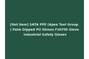 [Hot Item] SATA PPE (Apex Tool Group) Palm Dipped PU Gloves Fs0705 Glove Industrial Safety Gloves