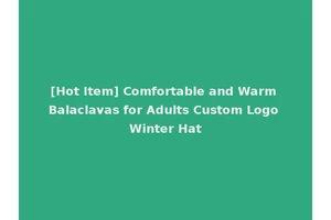 [Hot Item] Comfortable and Warm Balaclavas for Adults Custom Logo Winter Hat