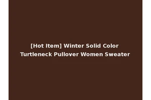 [Hot Item] Winter Solid Color Turtleneck Pullover Women Sweater