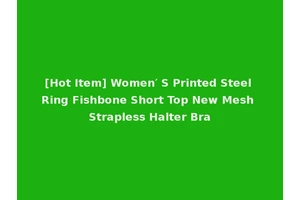 [Hot Item] Women′ S Printed Steel Ring Fishbone Short Top New Mesh Strapless Halter Bra
