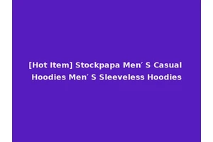 [Hot Item] Stockpapa Men′ S Casual Hoodies Men′ S Sleeveless Hoodies