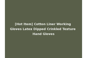[Hot Item] Cotton Liner Working Gloves Latex Dipped Crinkled Texture Hand Gloves