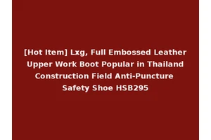 [Hot Item] Lxg, Full Embossed Leather Upper Work Boot Popular in Thailand Construction Field Anti-Puncture Safety Shoe HSB295