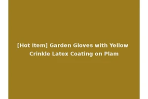 [Hot Item] Garden Gloves with Yellow Crinkle Latex Coating on Plam