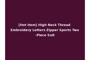 [Hot Item] High Neck Thread Embroidery Letters Zipper Sports Two-Piece Suit