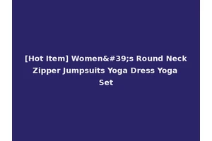 [Hot Item] Women's Round Neck Zipper Jumpsuits Yoga Dress Yoga Set