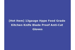[Hot Item] 13gauge Hppe Food Grade Kitchen Knife Blade Proof Anti-Cut Gloves