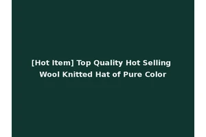 [Hot Item] Top Quality Hot Selling Wool Knitted Hat of Pure Color