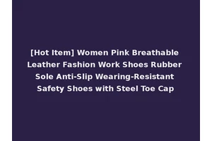 [Hot Item] Women Pink Breathable Leather Fashion Work Shoes Rubber Sole Anti-Slip Wearing-Resistant Safety Shoes with Steel Toe Cap