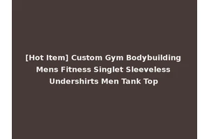 [Hot Item] Custom Gym Bodybuilding Mens Fitness Singlet Sleeveless Undershirts Men Tank Top