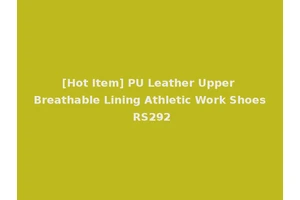 [Hot Item] PU Leather Upper Breathable Lining Athletic Work Shoes RS292