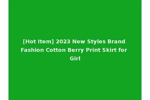 [Hot Item] 2023 New Styles Brand Fashion Cotton Berry Print Skirt for Girl