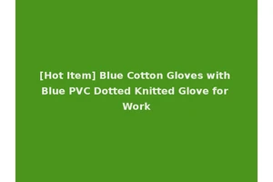 [Hot Item] Blue Cotton Gloves with Blue PVC Dotted Knitted Glove for Work