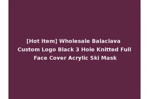 [Hot Item] Wholesale Balaclava Custom Logo Black 3 Hole Knitted Full Face Cover Acrylic Ski Mask