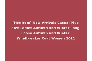 [Hot Item] New Arrivals Casual Plus Size Ladies Autumn and Winter Long Loose Autumn and Winter Windbreaker Coat Women 2021