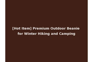 [Hot Item] Premium Outdoor Beanie for Winter Hiking and Camping
