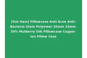 [Hot Item] Pillowcase Anti Acne Anti-Bacteria Stain Polyester 25mm 22mm 50% Mulberry Silk Pillowcase Copper Ion Pillow Case