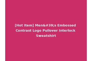 [Hot Item] Men's Embossed Contrast Logo Pullover Interlock Sweatshirt