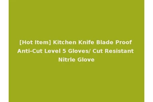 [Hot Item] Kitchen Knife Blade Proof Anti-Cut Level 5 Gloves/ Cut Resistant Nitrle Glove