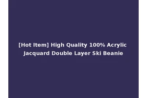 [Hot Item] High Quality 100% Acrylic Jacquard Double Layer Ski Beanie