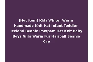 [Hot Item] Kids Winter Warm Handmade Knit Hat Infant Toddler Iceland Beanie Pompom Hat Knit Baby Boys Girls Warm Fur Hairball Beanie Cap