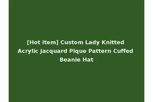 [Hot Item] Custom Lady Knitted Acrylic Jacquard Pique Pattern Cuffed Beanie Hat