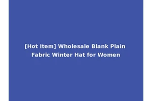 [Hot Item] Wholesale Blank Plain Fabric Winter Hat for Women