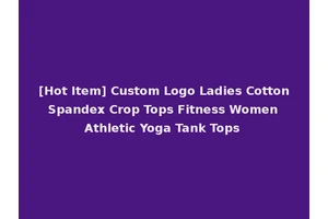[Hot Item] Custom Logo Ladies Cotton Spandex Crop Tops Fitness Women Athletic Yoga Tank Tops