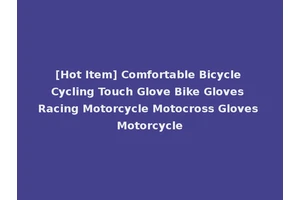 [Hot Item] Comfortable Bicycle Cycling Touch Glove Bike Gloves Racing Motorcycle Motocross Gloves Motorcycle