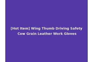 [Hot Item] Wing Thumb Driving Safety Cow Grain Leather Work Gloves