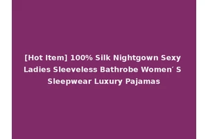 [Hot Item] 100% Silk Nightgown Sexy Ladies Sleeveless Bathrobe Women′ S Sleepwear Luxury Pajamas
