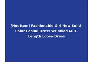 [Hot Item] Fashionable Girl New Solid Color Casual Dress Wrinkled MID-Length Loose Dress