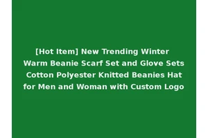 [Hot Item] New Trending Winter Warm Beanie Scarf Set and Glove Sets Cotton Polyester Knitted Beanies Hat for Men and Woman with Custom Logo