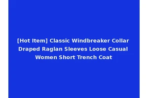 [Hot Item] Classic Windbreaker Collar Draped Raglan Sleeves Loose Casual Women Short Trench Coat