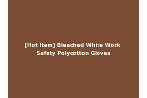 [Hot Item] Bleached White Work Safety Polycotton Gloves