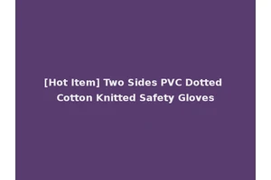 [Hot Item] Two Sides PVC Dotted Cotton Knitted Safety Gloves