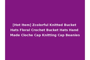 [Hot Item] Zcolorful Knitted Bucket Hats Floral Crochet Bucket Hats Hand Made Cloche Cap Knitting Cap Beanies