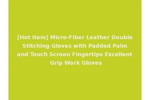 [Hot Item] Micro-Fiber Leather Double Stitching Gloves with Padded Palm and Touch Screen Fingertips Excellent Grip Work Gloves