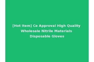 [Hot Item] Ce Approval High Quality Wholesale Nitrile Materials Disposable Gloves