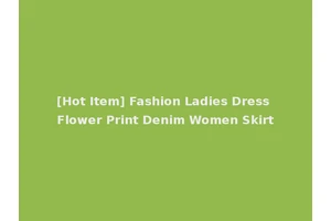 [Hot Item] Fashion Ladies Dress Flower Print Denim Women Skirt