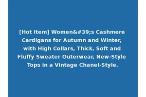 [Hot Item] Women's Cashmere Cardigans for Autumn and Winter, with High Collars, Thick, Soft and Fluffy Sweater Outerwear, New-Style Tops in a Vintage Chanel-Style.