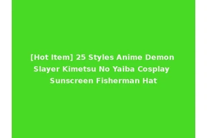 [Hot Item] 25 Styles Anime Demon Slayer Kimetsu No Yaiba Cosplay Sunscreen Fisherman Hat