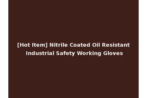 [Hot Item] Nitrile Coated Oil Resistant Industrial Safety Working Gloves
